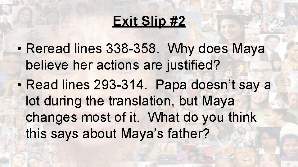 Exit Slip #2 • Reread lines 338 -358. Why does Maya believe her actions