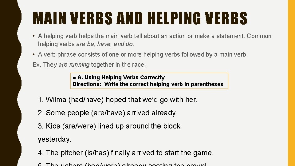 MAIN VERBS AND HELPING VERBS • A helping verb helps the main verb tell