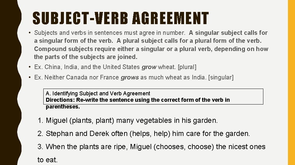 SUBJECT-VERB AGREEMENT • Subjects and verbs in sentences must agree in number. A singular