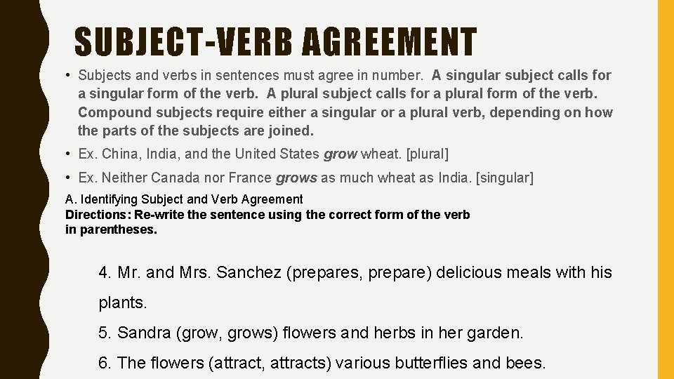 SUBJECT-VERB AGREEMENT • Subjects and verbs in sentences must agree in number. A singular