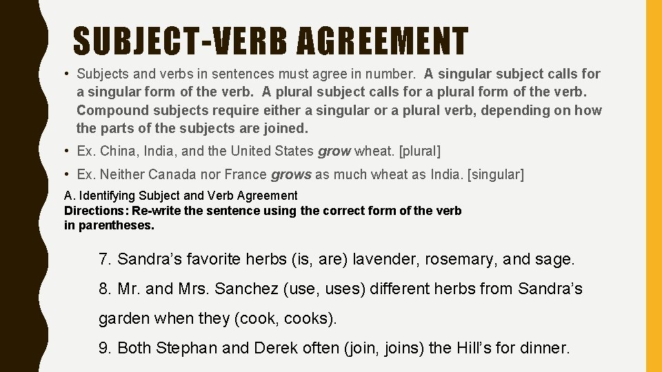 SUBJECT-VERB AGREEMENT • Subjects and verbs in sentences must agree in number. A singular