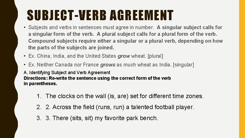 SUBJECT-VERB AGREEMENT • Subjects and verbs in sentences must agree in number. A singular