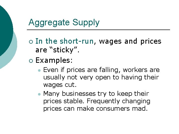 Aggregate Supply In the short-run, wages and prices are “sticky”. ¡ Examples: ¡ l