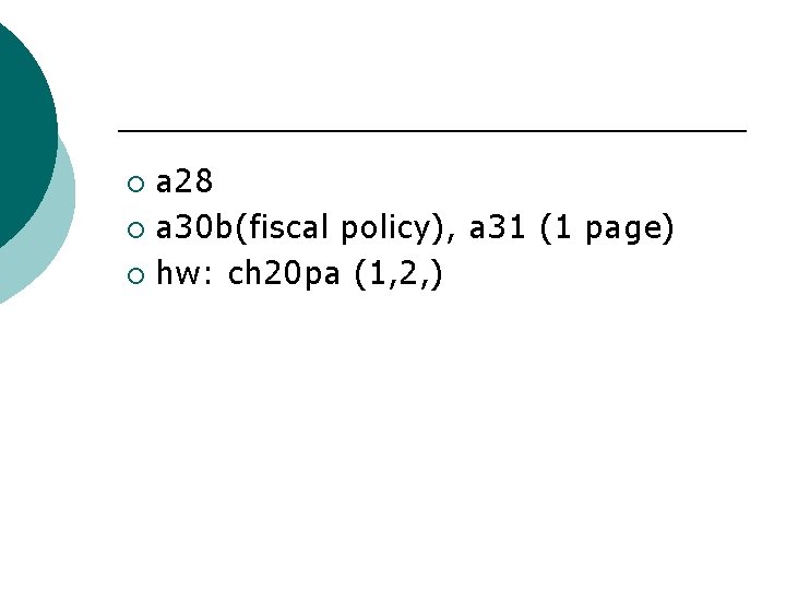 a 28 ¡ a 30 b(fiscal policy), a 31 (1 page) ¡ hw: ch