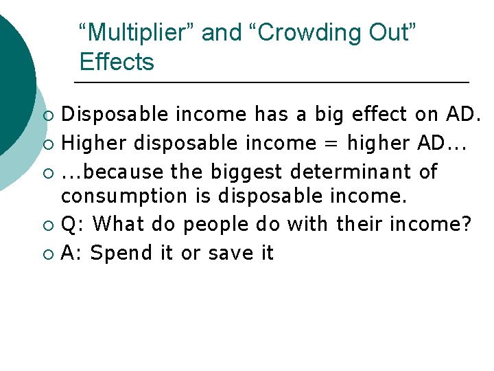 “Multiplier” and “Crowding Out” Effects Disposable income has a big effect on AD. ¡