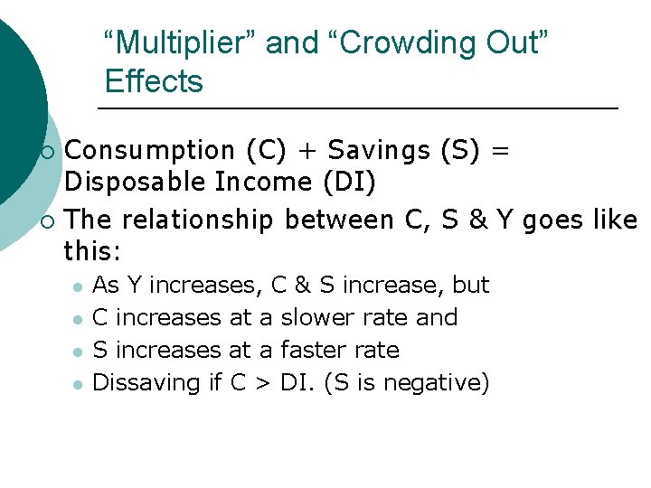 “Multiplier” and “Crowding Out” Effects Consumption (C) + Savings (S) = Disposable Income (DI)