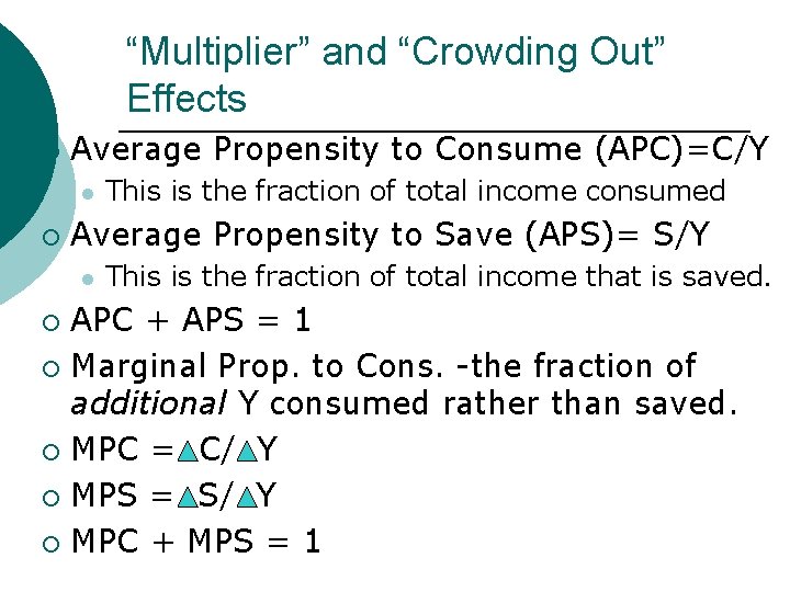 “Multiplier” and “Crowding Out” Effects ¡ Average Propensity to Consume (APC)=C/Y l ¡ This