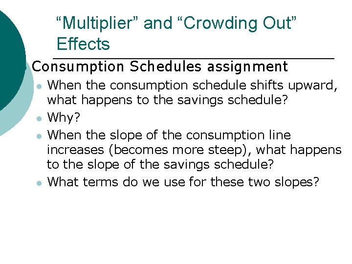 “Multiplier” and “Crowding Out” Effects ¡ Consumption Schedules assignment l l When the consumption