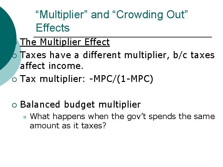 “Multiplier” and “Crowding Out” Effects The Multiplier Effect ¡ Taxes have a different multiplier,