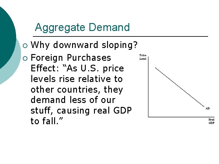 Aggregate Demand Why downward sloping? ¡ Foreign Purchases Effect: “As U. S. price levels