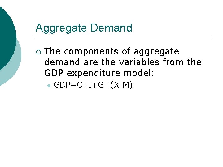 Aggregate Demand ¡ The components of aggregate demand are the variables from the GDP