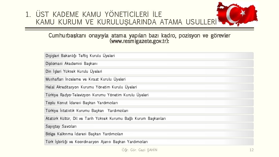 1. ÜST KADEME KAMU YÖNETİCİLERİ İLE KAMU KURUM VE KURULUŞLARINDA ATAMA USULLERİ Cumhurbaşkanı onayıyla