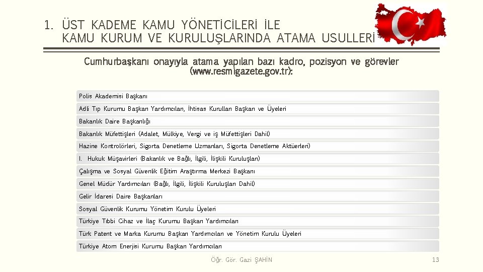 1. ÜST KADEME KAMU YÖNETİCİLERİ İLE KAMU KURUM VE KURULUŞLARINDA ATAMA USULLERİ Cumhurbaşkanı onayıyla
