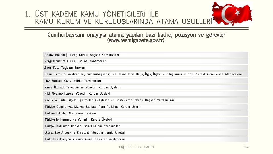 1. ÜST KADEME KAMU YÖNETİCİLERİ İLE KAMU KURUM VE KURULUŞLARINDA ATAMA USULLERİ Cumhurbaşkanı onayıyla