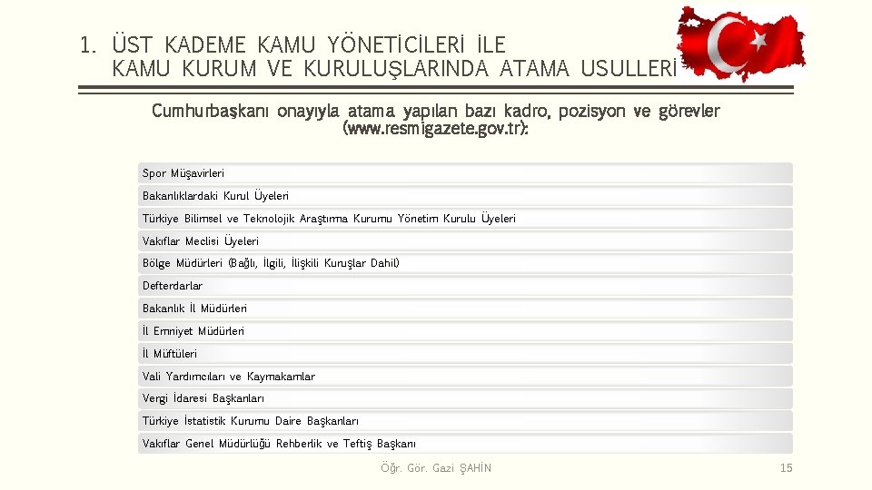 1. ÜST KADEME KAMU YÖNETİCİLERİ İLE KAMU KURUM VE KURULUŞLARINDA ATAMA USULLERİ Cumhurbaşkanı onayıyla