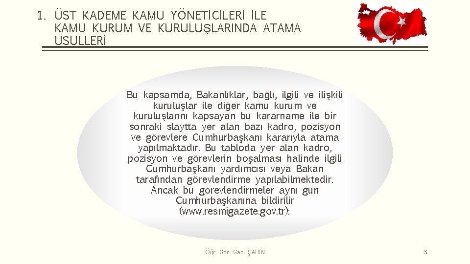 1. ÜST KADEME KAMU YÖNETİCİLERİ İLE KAMU KURUM VE KURULUŞLARINDA ATAMA USULLERİ Bu kapsamda,