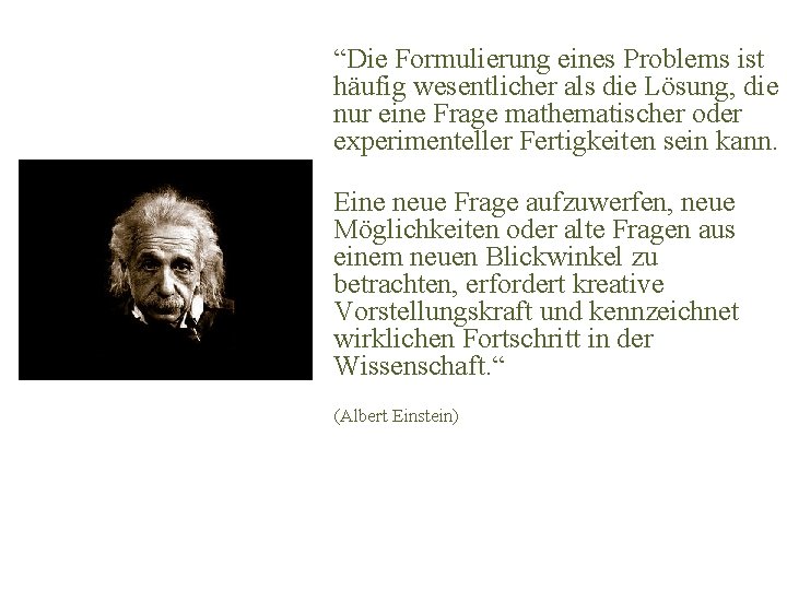 “Die Formulierung eines Problems ist häufig wesentlicher als die Lösung, die nur eine Frage