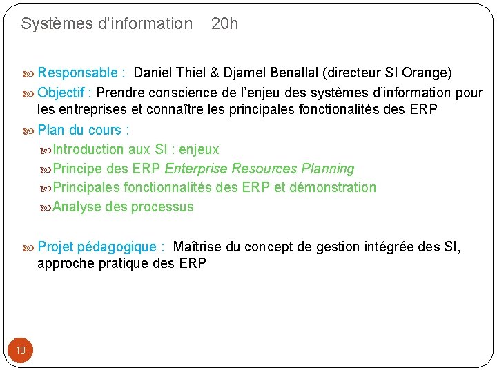 Systèmes d’information 20 h Responsable : Daniel Thiel & Djamel Benallal (directeur SI Orange)