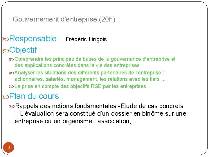 Gouvernement d'entreprise (20 h) Responsable : Frédéric Lingois Objectif : Comprendre les principes de