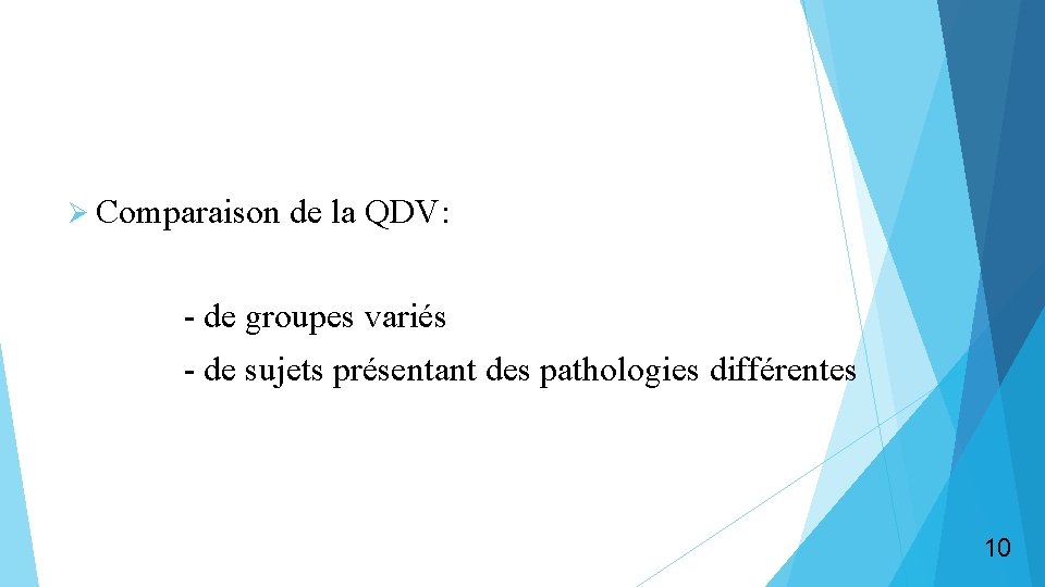 Ø Comparaison de la QDV: - de groupes variés - de sujets présentant des