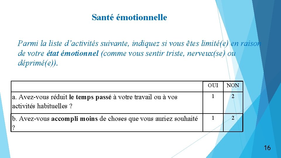 Santé émotionnelle Parmi la liste d’activités suivante, indiquez si vous êtes limité(e) en raison