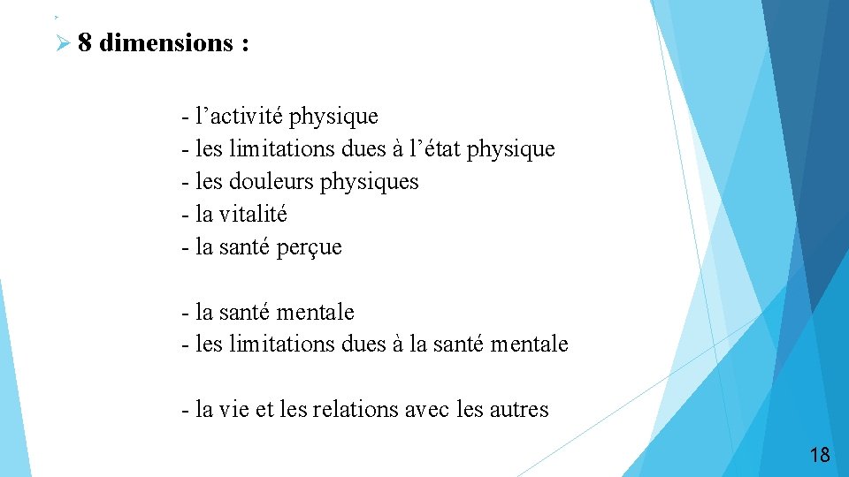 Ø Ø 8 dimensions : - l’activité physique - les limitations dues à l’état