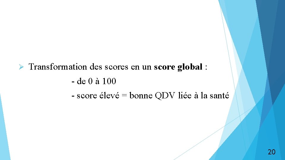 Ø Transformation des scores en un score global : - de 0 à 100