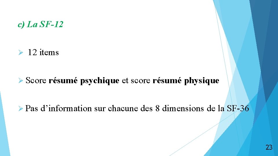 c) La SF-12 Ø 12 items Ø Score résumé psychique et score résumé physique