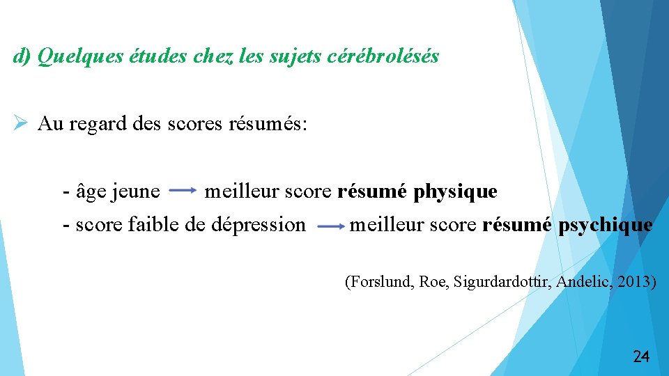 d) Quelques études chez les sujets cérébrolésés Ø Au regard des scores résumés: -