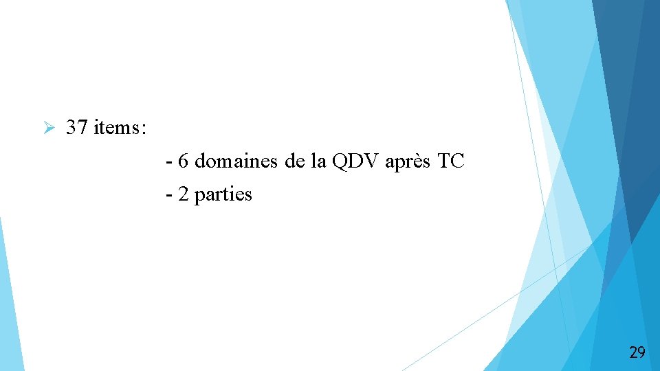 Ø 37 items: - 6 domaines de la QDV après TC - 2 parties