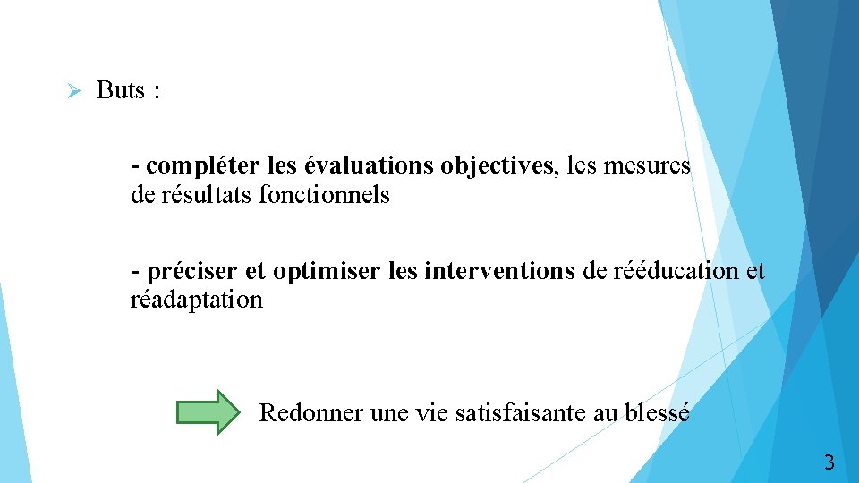 Ø Buts : - compléter les évaluations objectives, les mesures de résultats fonctionnels -