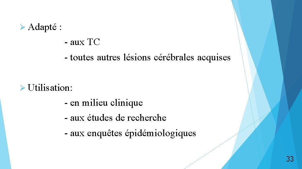 Ø Adapté : - aux TC - toutes autres lésions cérébrales acquises Ø Utilisation: