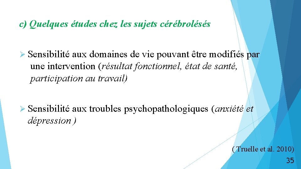 c) Quelques études chez les sujets cérébrolésés Ø Sensibilité aux domaines de vie pouvant