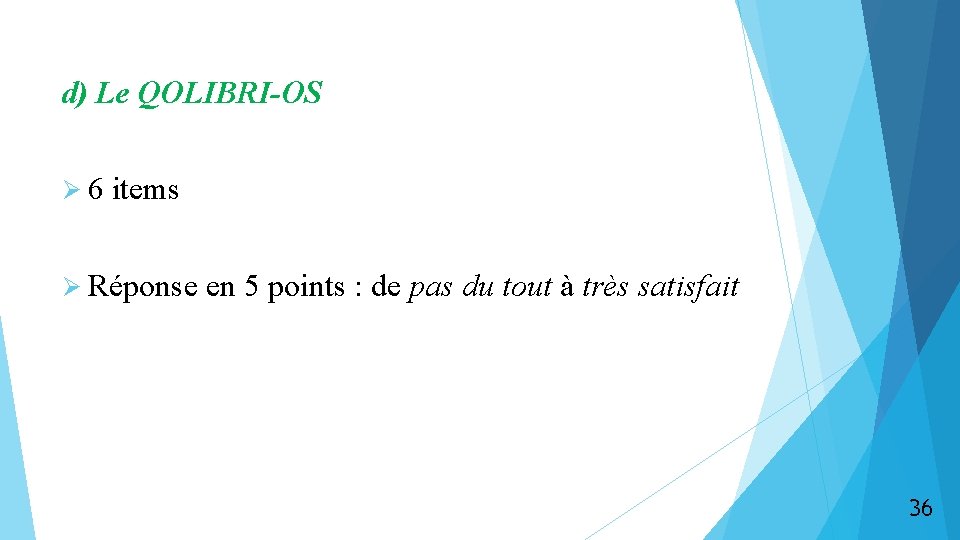 d) Le QOLIBRI-OS Ø 6 items Ø Réponse en 5 points : de pas