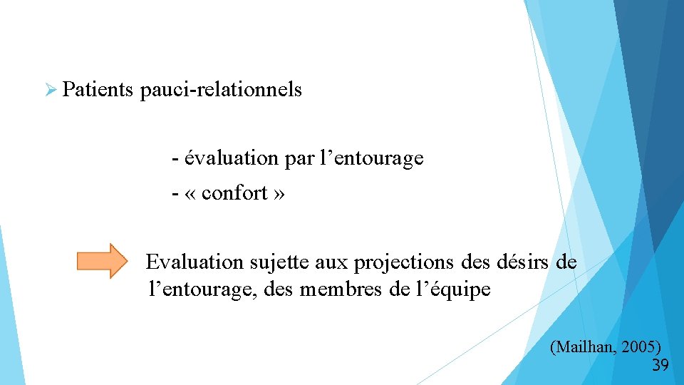  Ø Patients pauci-relationnels - évaluation par l’entourage - « confort » Evaluation sujette
