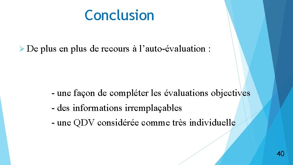 Conclusion Ø De plus en plus de recours à l’auto-évaluation : - une façon