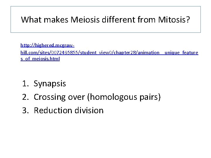What makes Meiosis different from Mitosis? http: //highered. mcgrawhill. com/sites/0072495855/student_view 0/chapter 28/animation__unique_feature s_of_meiosis. html