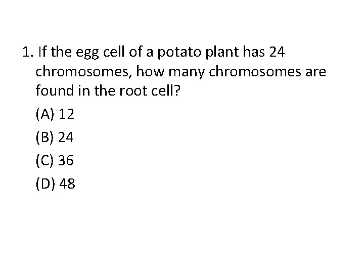 1. If the egg cell of a potato plant has 24 chromosomes, how many
