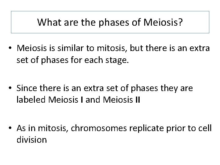 What are the phases of Meiosis? • Meiosis is similar to mitosis, but there