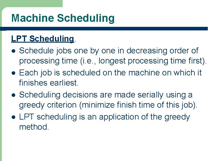 Machine Scheduling LPT Scheduling. l Schedule jobs one by one in decreasing order of