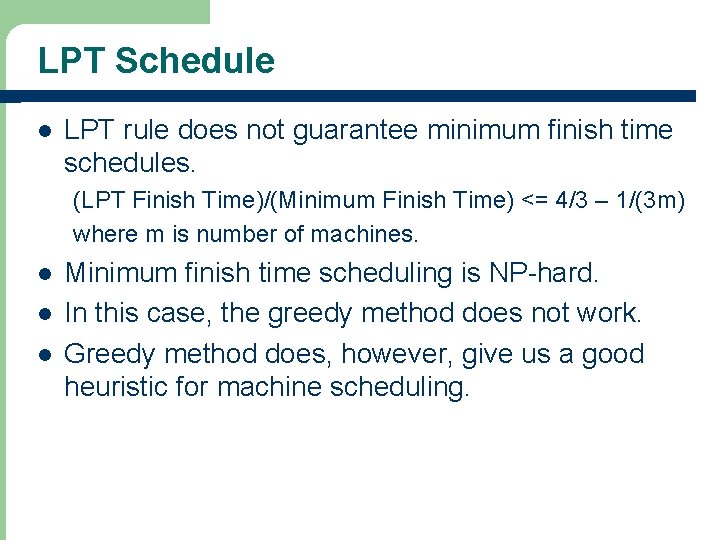 LPT Schedule l LPT rule does not guarantee minimum finish time schedules. (LPT Finish