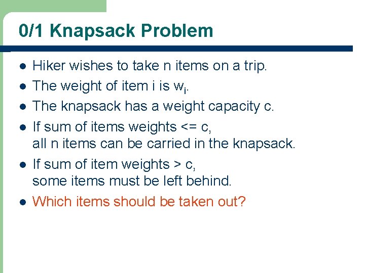 0/1 Knapsack Problem l l l Hiker wishes to take n items on a