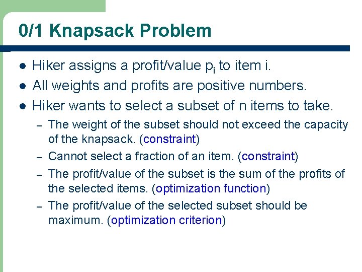 0/1 Knapsack Problem l l l Hiker assigns a profit/value pi to item i.