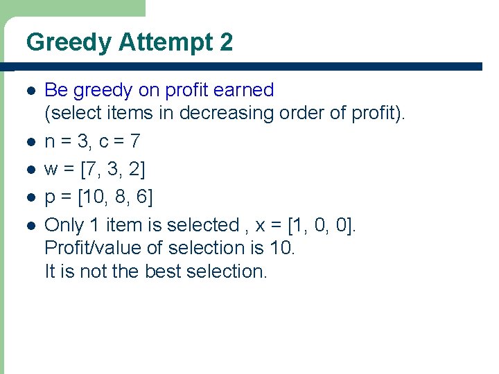 Greedy Attempt 2 l l l Be greedy on profit earned (select items in
