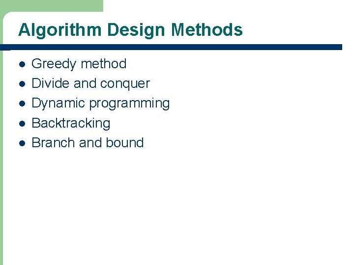 Algorithm Design Methods l l l Greedy method Divide and conquer Dynamic programming Backtracking