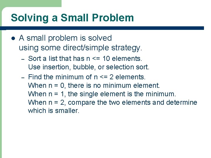 Solving a Small Problem l A small problem is solved using some direct/simple strategy.