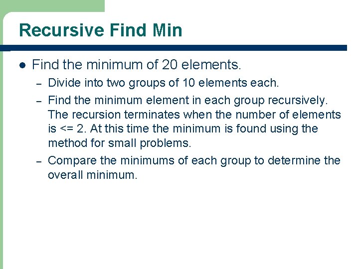 Recursive Find Min l Find the minimum of 20 elements. – – – Divide