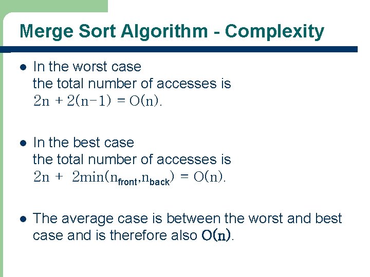Merge Sort Algorithm - Complexity l In the worst case the total number of