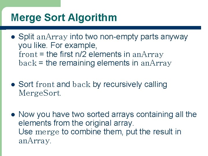 Merge Sort Algorithm l Split an. Array into two non-empty parts anyway you like.