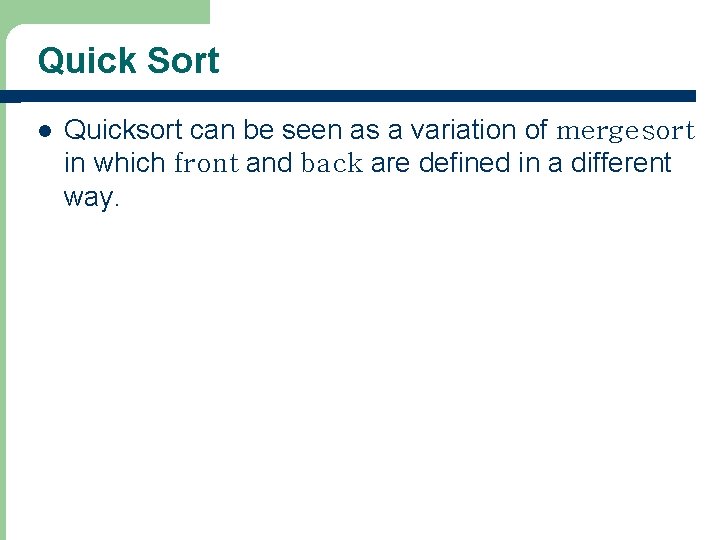 Quick Sort l Quicksort can be seen as a variation of mergesort in which
